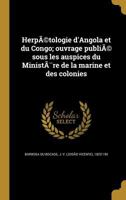 Herpétologie d'Angola et du Congo; ouvrage publié sous les auspices du Ministère de la marine et des colonies 1176094718 Book Cover