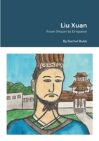Liu Xuan: From Prison to Emperor 1716079802 Book Cover