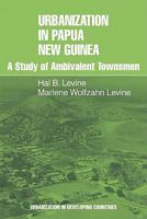 Urbanization in Papua New Guinea: A Study of Ambivalent Townsmen (Urbanisation in Developing Countries) 052129410X Book Cover
