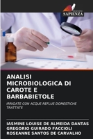 ANALISI MICROBIOLOGICA DI CAROTE E BARBABIETOLE: IRRIGATE CON ACQUE REFLUE DOMESTICHE TRATTATE 6205613581 Book Cover