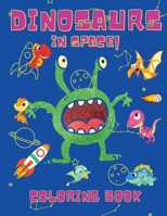 Dinosaurs in Space Coloring Book: Coloring Books for Boys, Girls, & Kids Ages 2-4 4-8 -Dinosaurs Coloring Book - Space Coloring Book For Kids - Activity Book 6069528409 Book Cover