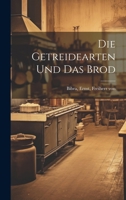 Die Getreidearten Und Das Brod... 1021575771 Book Cover