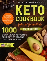 KETO COOKBOOK FOR BEGINNERS: 1000 Quick & Easy Ketogenic Recipes that Anyone Can Cook at home | 2-week Keto Meal Plan & Weight Loss Challenge B08VCMWPB9 Book Cover