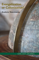 Evangelization or Colonization? 1506489001 Book Cover