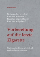 Nichtraucher werden / Rauchen aufh?ren / Rauchen abgew?hnen / Rauchen aufgeben: Vorbereitung auf die letzte Zigarette: Nichtraucher-Kurs / Arbeitsbuch 3754383779 Book Cover