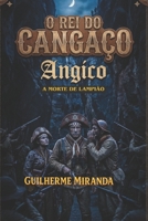 A Morte de Lampião: O Rei do Cangaço: Angico (Portuguese Edition) B0GXCNPZ1S Book Cover