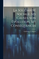 La Solidarité Sociale, Ses Causes, Son Évolution, Ses Conséquences 1022538705 Book Cover
