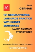 101 German Verbs: Language Practice with Short Sentences: Learn German Step By Step B0CD93ZSF1 Book Cover