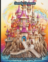 Sandy Dreams: A Sandcastle Coloring Book: A 50-page coloring book that brings the tranquil beauty of the beach to life. B0CNDJKMM5 Book Cover