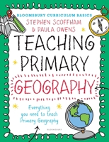 Bloomsbury Curriculum Basics: Teaching Primary Geography 1472921100 Book Cover