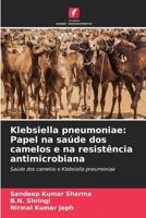 Klebsiella pneumoniae: Papel na saúde dos camelos e na resistência antimicrobiana (Portuguese Edition) 6206957659 Book Cover