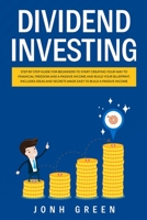 Dividend investing: Step by step Guide for beginners to start creating your financial freedom and build your blueprint. Includes ideas and secrets made easy to build your passive income 1914092368 Book Cover