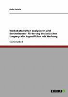Unterrichtseinheit. Werbebotschaften analysieren und durchschauen. F�rderung des kritischen Umgangs der Jugendlichen mit Werbung 3638760286 Book Cover