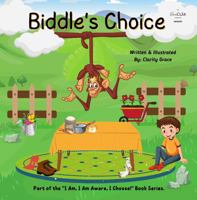 Biddle's Choice: Build Self-Esteem & Accountability in Children by Teaching Relevant Choice 1960781006 Book Cover