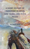 A Short History of Transport in Japan from Ancient Times to the Present 180064356X Book Cover