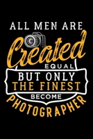 ALL MEN ARE CREATED EQUAL BUT ONLY THE FINEST BECOME PHOTOGRAPHER: Dot Grid Journal, Diary, Notebook, 6x9 inches with 120 Pages. 1675412669 Book Cover