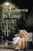 101 Lessons in Love: A Couple's Guide to Choosing Passion 147726180X Book Cover
