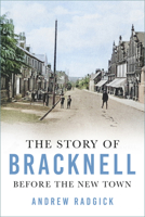 The Story of Bracknell: Before the New Town 1803995874 Book Cover