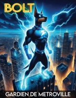Bolt: Gardien de Metroville (French Edition) 8775852721 Book Cover
