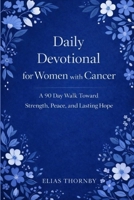 Daily Devotional for Women with Cancer: A 90 Day Walk Toward Strength, Peace, and Lasting Hope B0GKVH5PRP Book Cover