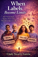 When Labels Become Limits: How Words Shape Identity, Power, and Who We’re Allowed to Be B0GMBQKWKH Book Cover