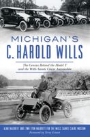 Michigan’s C. Harold Wills: The Genius Behind the Model T and the Wills Sainte Claire Automobile 1625859872 Book Cover