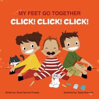 MY FEET GO TOGETHER CLICK! CLICK! CLICK! 0578423707 Book Cover