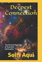 Deepest Connection: The Ancient Teachings of Quantum Spirituality B0GRT1355W Book Cover