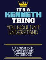 It's A Kenneth Thing You Wouldn't Understand Large (8.5x11) Wide Ruled Notebook: A cute book to write in for any book lovers, doodle writers and budding authors! 1710211970 Book Cover