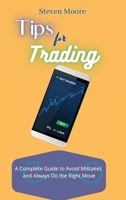 Tips for Trading: A Complete Guide to Avoid Mistakes and Always Do the Right Move 1801459045 Book Cover