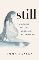 Still: A Memoir of Love, Loss, and Motherhood 1771643919 Book Cover