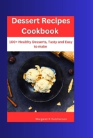 DESSERT RECIPES COOKBOOK: 100+ Healthy Desserts, Tasty and Easy to make. (Recipe Book) B0CNB7Y31Y Book Cover