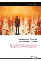 Management Theories, Leadership and Practice: Historical Foundations, Contemporary Perspectives, and Global Applications 9999336302 Book Cover