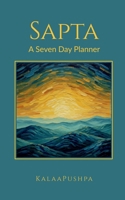 Sapta A Seven Day Planner: From Sankalpa to Siddhi B0GTRT8B3L Book Cover