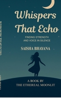 Whispers That Echo: Finding Strength and Voice in Silence B0FPDDCW5J Book Cover