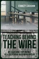 Teaching Behind the Wire: My Teaching Experience in a California Maximum Prison 1644624141 Book Cover