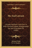 Me and Lawson: Humpty Hotfoots Little Run in with Frenzied Copper, Amalgamated Gas and Scrambled Oil 1117877884 Book Cover