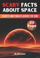 Scary Facts About Space: Secrets and Threats Across the Void B0DV5MK9Q4 Book Cover