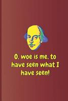 O, woe is me, to have seen what I have seen!: A quote from "Hamlet" by William Shakespeare 1797968254 Book Cover