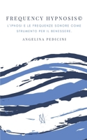 FREQUENCY HYPNOSIS©: L’ipnosi e le frequenze sonore come strumento per il benessere. B0858TGS64 Book Cover