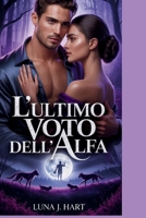 L'ultimo voto dell'Alfa: Una storia d'amore di rovina, resa dei conti e redenzione tra compagni predestinati (Italian Edition) B0F7Y46CTW Book Cover
