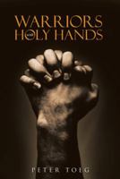 Warriors with Holy Hands 1512764957 Book Cover