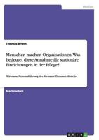 Menschen machen Organisationen. Was bedeutet diese Annahme f�r station�re Einrichtungen in der Pflege?: Wirksame Personalf�hrung des Riemann-Thomann-Modells 3668155542 Book Cover