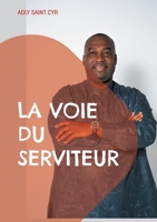 La voie du serviteur: Parcours d'un serviteur de Dieu en dix étapes (French Edition) 2322582239 Book Cover