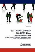 SUSTAINABLE URBAN TOURISM IN AN ASIAN MEGA-CITY: A CASE STUDY OF KAWASAN JALAN JAKSA (JAKSA STREET AREA) JAKARTA, INDONESIA 3844306129 Book Cover