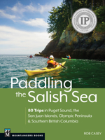 Paddling the Salish Sea: 80 Trips in Puget Sound, the San Juan Islands, Olympic Peninsula & Southern British Columbia 1680516825 Book Cover