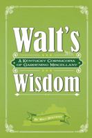 Walt's Wisdom : A Kentucky Cornucopia of Gardening Miscellany Walt Reichert 0615984320 Book Cover