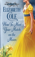 How to Meet Your Match in the Moors : A Scottish Regency Romance 1942316658 Book Cover