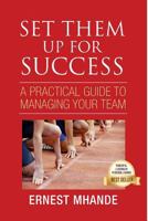 Set Them Up for Success: A Practical Guide to Managing Your Team 1548606898 Book Cover