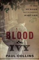 Blood  Ivy: The 1849 Murder That Scandalized Harvard 0393245160 Book Cover